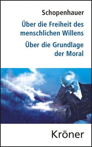 Über die Freiheit des menschlichen Willens/ Über die Grundlage der Moral von Schopenhauer,  Arthur, Theisohn,  Philipp