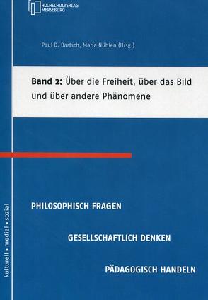 Über die Freiheit, über das Bild und über andere Phänomene von Bartsch,  Markus, Bartsch,  Paul D, Bernhard,  Claudia, Blank,  Thomas, Gottwald,  Julia, Henseler,  Sandra, Kalkbrenner,  Franziska, Nühlen,  Maria, Siebert,  Josefine, Späte,  Julius, Voget,  Hannah