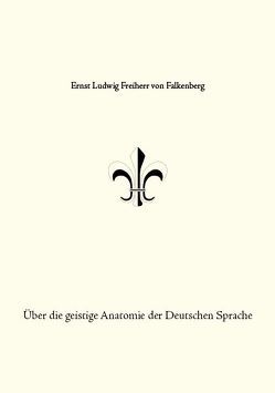 Über die geistige Anatomie der Deutschen Sprache von Freiherr von Falkenberg,  Ernst Ludwig