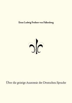 Über die geistige Anatomie der Deutschen Sprache von Freiherr von Falkenberg,  Ernst Ludwig
