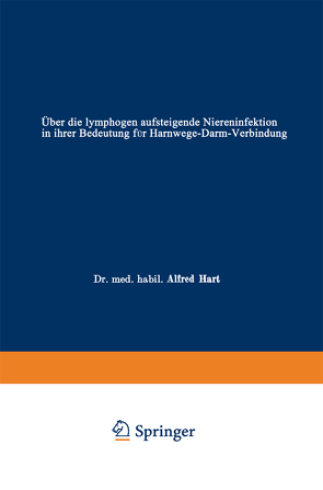 Über die lymphogen aufsteigende Niereninfektion in ihrer Bedeutung für Harnwege-Darm-Verbindung von Hart,  Alfred