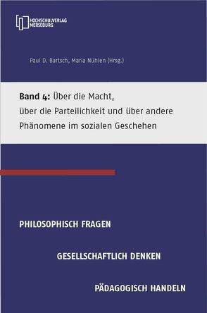 Über die Macht, über die Parteilichkeit und über andere Phänomene im sozialen Geschehen von Bartsch,  Paul D, Friedrich,  Stefanie, Mager,  Silka, Nühlen,  Maria, Schirmer,  Barbara-Annette, Stowasser-Hoffmann,  Berit, Willnow,  Annett