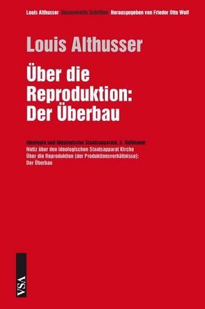 Über die Reproduktion: Der Überbau von Althusser,  Louis, Wolf,  Frieder Otto