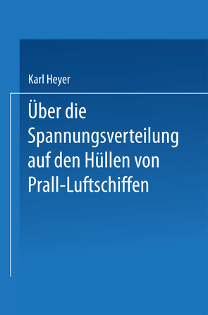 Über die Spannungsverteilung auf den Hüllen von Prall-Luftschiffen von Heyer,  Karl