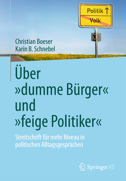 Über „dumme Bürger“ und „feige Politiker“ von Boeser,  Christian, Schnebel,  Karin B.