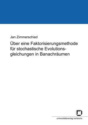 Über eine Faktorisierungsmethode für stochastische Evolutionsgleichungen in Banachräumen von Zimmerschied,  Jan