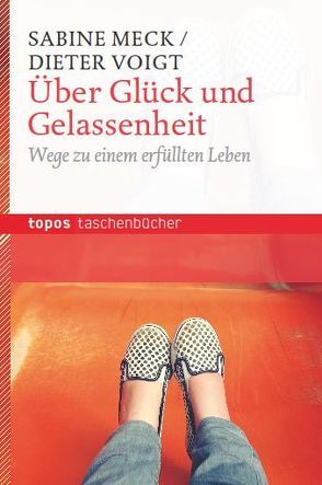 Über Glück und Gelassenheit von Meck,  Sabine, Voigt,  Dieter