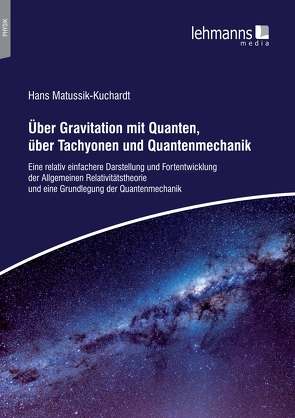 Über Gravitation mit Quanten, über Tachyonen und Quantenmechanik von Matussik-Kuchardt,  Hans