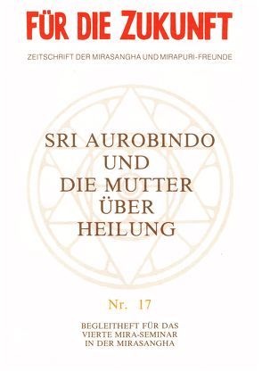 Über Heilung von Alfassa,  Mira, Aurobindo, Höhn,  Rudolf, Montecrossa,  Michel