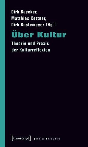 Über Kultur von Baecker,  Dirk, Kettner,  Matthias, Rustemeyer,  Dirk