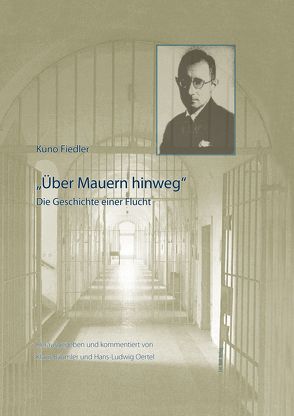 „Über Mauern hinweg“. Die Geschichte einer Flucht. von Bäumler,  Klaus, Fiedler,  Kuno, Oertel,  Hans-Ludwig