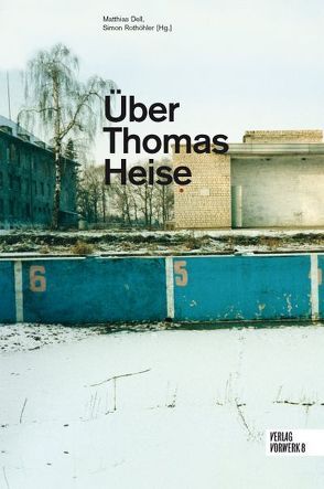 Über Thomas Heise von Dell,  Matthias, Rothöhler,  Simon