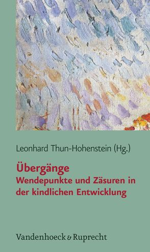 Übergänge von Benz-Castellano,  Caroline, Brisch,  Karl Heinz, Gloger-Tippelt,  Gabriele, Klitzing,  Kai von, Largo,  Remo H., Möhler,  Eva, Resch,  Franz, Rüegg,  Johann Caspar, Thun-Hohenstein,  Leonhard