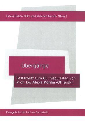 Übergänge – Festschrift zum 65. Geburtstag von Prof. Dr. Alexa Köhler-Offierski von Kubon-Gilke,  Gisela, Lanwer,  Willehad