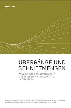 Übergänge und Schnittmengen von Büchner,  Thomas, Lausecker,  Werner, Pinwinkler,  Alexander, Steidl,  Annemarie, Wadauer,  Sigrid, Zeitlhofer,  Hermann