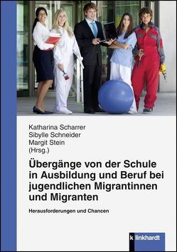 Übergänge von der Schule in Ausbildung und Beruf bei jugendlichen Migrantinnen und Migranten von Scharrer,  Katharina, Schneider,  Sibylle, Stein,  Margit