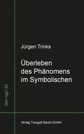 Überleben des Phänomens im Symbolischen von Trinks,  Jürgen