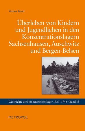 Überleben von Kindern und Jugendlichen in den Konzentrationslagern Sachsenhausen, Auschwitz und Bergen-Belsen von Buser,  Verena