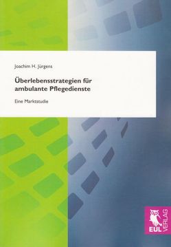 Überlebensstrategien für ambulante Pflegedienste von Jürgens,  Joachim H.