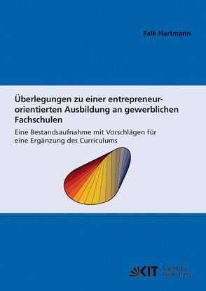 Überlegungen zu einer entrepreneur-orientierten Ausbildung an gewerblichen Fachschulen : eine Bestandsaufnahme mit Vorschlägen für eine Ergänzung des Curriculums von Hartmann,  Falk