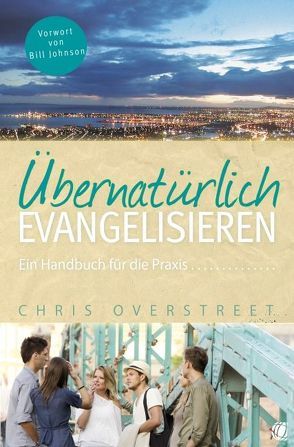 Übernatürlich evangelisieren von Johnson,  Bill, Overstreet,  Chris