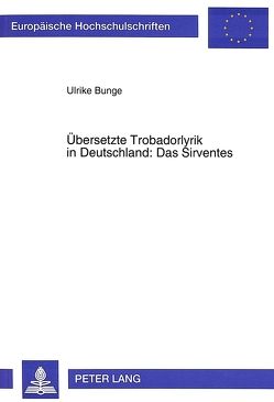 Übersetzte Trobadorlyrik in Deutschland: Das Sirventes von Bunge,  Ulrike