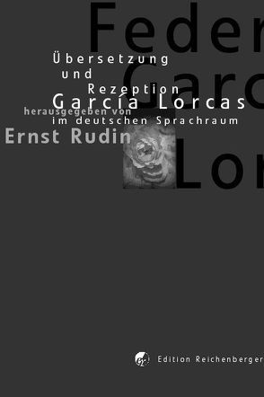Übersetzung und Rezeption Garciá Lorcas im deutschen Sprachraum von Reichenberger,  Theo, Rudin,  Ernst