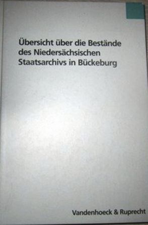Übersicht über die Bestände des Niedersächsischen Staatsarchivs in Bückeburg von Höing,  Hubert