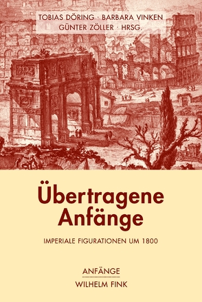 Übertragene Anfänge von Benesch,  Klaus, Döring,  Tobias, Eiden-Offe,  Patrick, Esser,  Andrea Marlen, Esterhammer,  Angela, Frömmer,  Judith, Lemke,  Cordula, Lowrie,  Michèle, Pfeiffer,  Helmut, Pornschlegel,  Clemens, Teuber,  Bernhard, Vinken,  Barbara, Waibel,  Violetta L., Zöller,  Günter