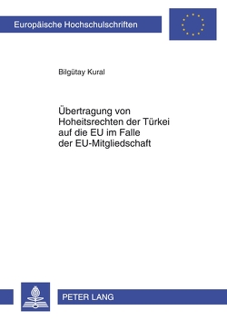 Übertragung von Hoheitsrechten der Türkei auf die EU im Falle der EU-Mitgliedschaft von Kural,  Bilgütay