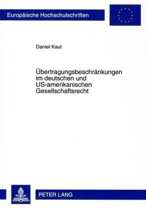 Übertragungsbeschränkungen im deutschen und US-amerikanischen Gesellschaftsrecht von Kaut,  Daniel