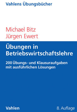 Übungen in Betriebswirtschaftslehre von Bitz,  Michael, Ewert,  Jürgen