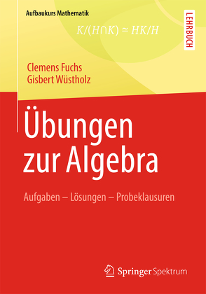 Übungen zur Algebra von Fuchs,  Clemens, Wüstholz,  Gisbert