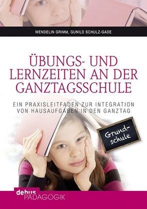 Übungs- und Lernzeiten an der Ganztagsschule von Grimm,  Wendelin, Schulz-Gade,  Gunild