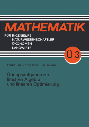 Übungsaufgaben zur linearen Algebra und linearen Optimierung von Oehlschlaegel,  Lothar, Pforr,  Ernst-Adam, Seltmann,  Georg