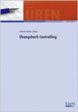 Übungsbuch Controlling von Mayr,  Christoph, Schwarzmaier,  Ulrich