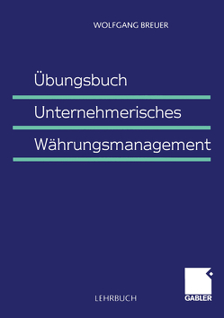 Übungsbuch Unternehmerisches Währungsmanagement von Breuer,  Wolfgang