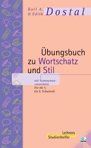 Übungsbuch zu Wortschatz und Stil mit Synonymenverzeichnis von Dostal,  Edith, Dostal,  Karl A