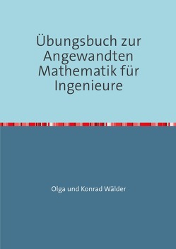 Übungsbuch zur Angewandten Mathematik für Ingenieure von Wälder,  Olga