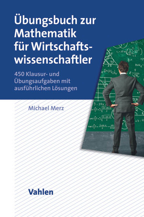 Übungsbuch zur Mathematik für Wirtschaftswissenschaftler von Merz,  Michael