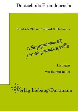 Übungsgrammatik für die Grundstufe von Clamer,  Friedrich, Heilmann,  Erhard G, Röller,  Helmut