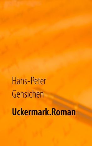 Uckermark.Roman von Gensichen,  Hans-Peter