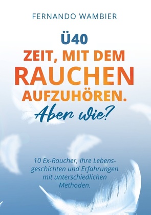 Ü40 – Zeit, mit dem Rauchen aufzuhören. Aber WIE? von Wambier,  Fernando