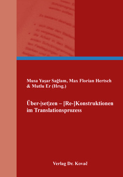 Über-ǀsetǀzen – [Re-]Konstruktionen im Translationsprozess von Er,  Mutlu, Hertsch,  Max Florian, Sağlam,  Musa Yaşar