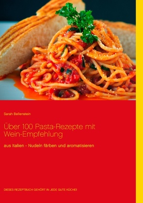 Über 100 Pasta-Rezepte mit Wein-Empfehlung von Bellenstein,  Sarah