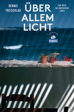 Über allem Licht (DuMont Reiseabenteuer) von Freischlad,  Dennis