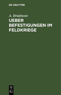 Ueber Befestigungen im Feldkriege von Brialmont,  A., Pressentin,  B. von