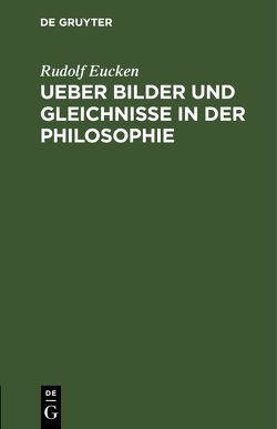 Ueber Bilder und Gleichnisse in der Philosophie von Eucken,  Rudolf