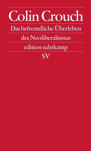 Über das befremdliche Überleben des Neoliberalismus von Crouch,  Colin, Jakubzik,  Frank