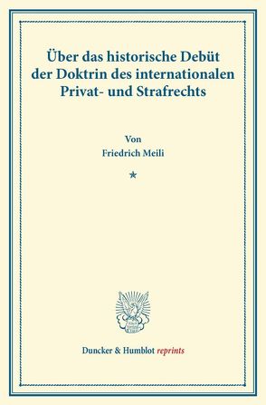 Über das historische Debüt der Doktrin des internationalen Privat- und Strafrechts. von Meili,  Friedrich